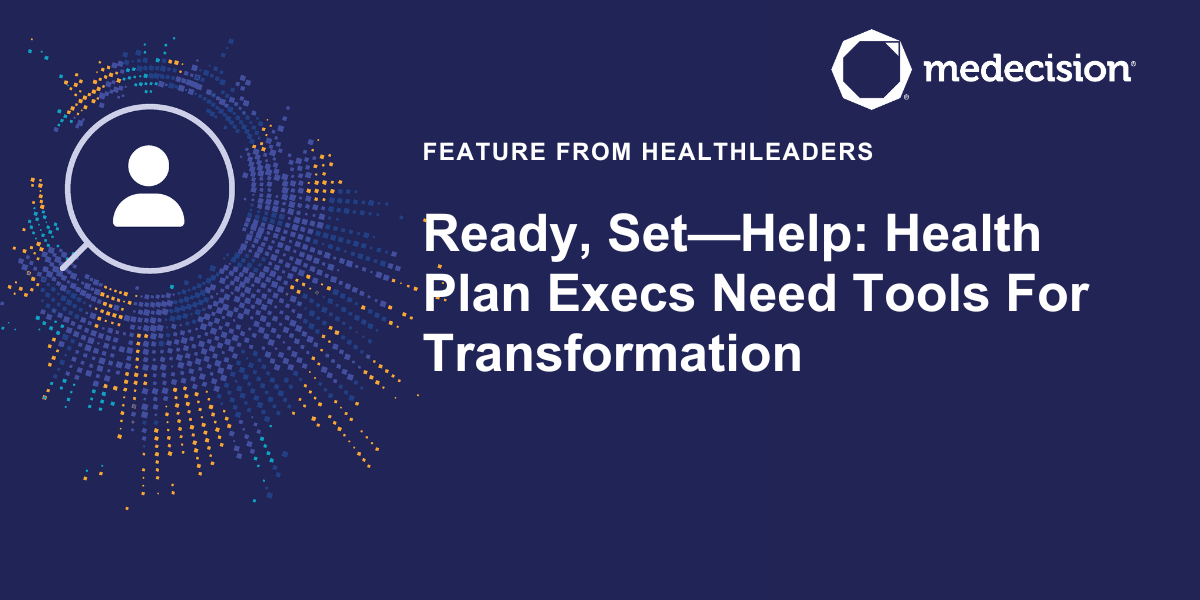 Ready, Set—Help: Health Plan Execs Need Tools For Transformation