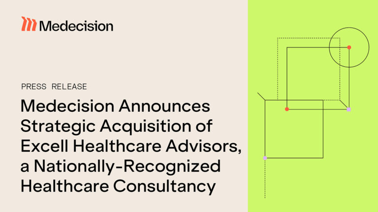 Medecision Announces Strategic Acquisition of Excell Healthcare Advisors, a Nationally-Recognized Healthcare Consultancy